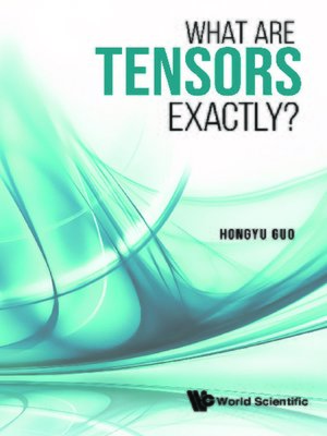 cover image of What Are Tensors Exactly?